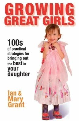 Growing Great Girls : How to bring out the best in your daughter - Thryft