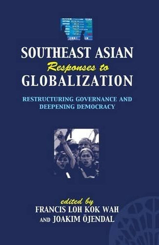 Southeast Asian Responses To Globalization - Restructuring Governance And Deepening Democracy - Thryft