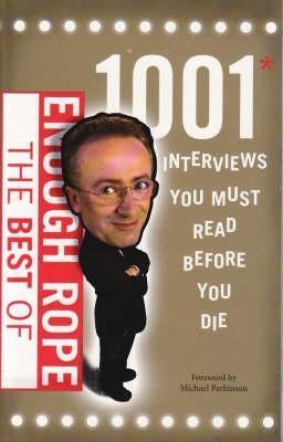 The Best of Enough Rope - 1001 Interviews You Must Read Before You Die