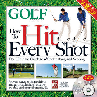 How to Hit Every Shot : The Ultimate Guide to Shotmaking