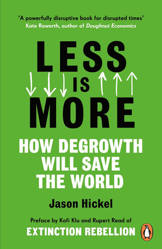 Less Is More: How Degrowth Will Save the World