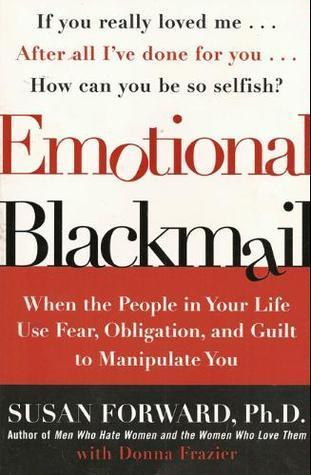 Emotional Blackmail : When the People in Your Life Use Fear, Obligation, and Guilt to Manipulate You - Thryft