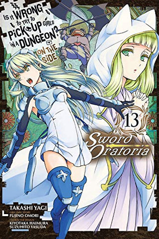 Is It Wrong To Try To Pick Up Girls In A Dungeon? On The Side: Sword Oratoria, Vol. 13 (Manga)