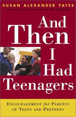And Then I Had Teenagers : Encouragement for Parents of Teens and Preteens