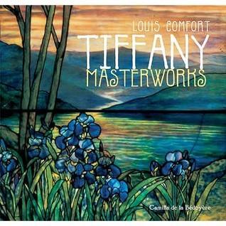 Louis Comfort Tiffany Masterworks							- Masterworks