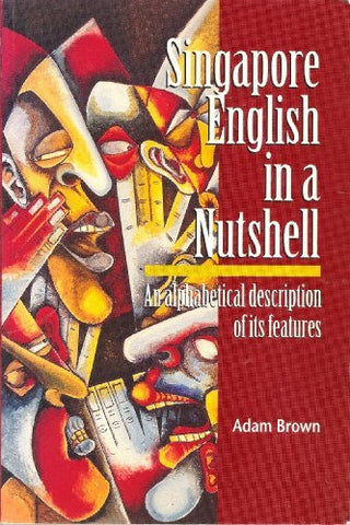 Singapore English in a Nutshell - An Alphabetical Description of Its Features