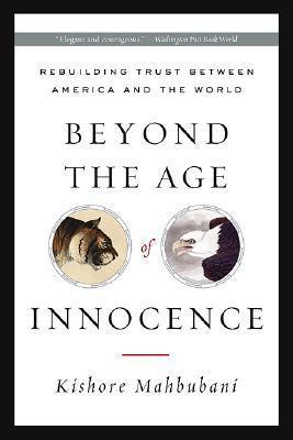 Beyond the Age of Innocence : Rebuilding Trust Between America and the World - Thryft