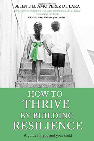 How to THRIVE by Building RESILIENCE : A Guide for You and Your Child