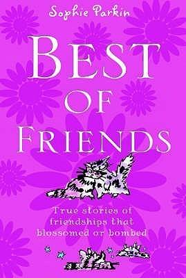 Best of Friends : True Stories of Friendships That Blossomed or Bombed - Thryft