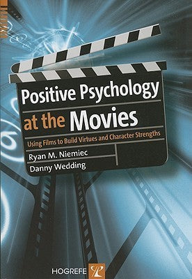 Positive Psychology at the Movies - Using Films to Build Virtues and Character Strengths