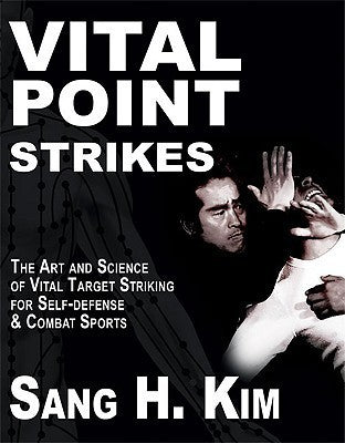 Vital Point Strikes : The Art & Science of Vital Target Striking for Self-Defense & Combat Sports
