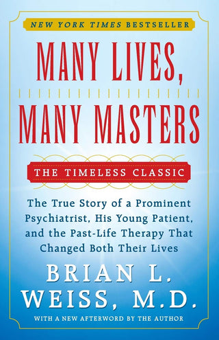 Many Lives, Many Masters : The True Story of a Prominent Psychiatrist, His Young Patient, and the Past-Life Therapy That Changed Both Their Lives