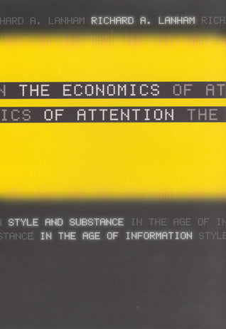 The Economics of Attention : Style and Substance in the Age of Information