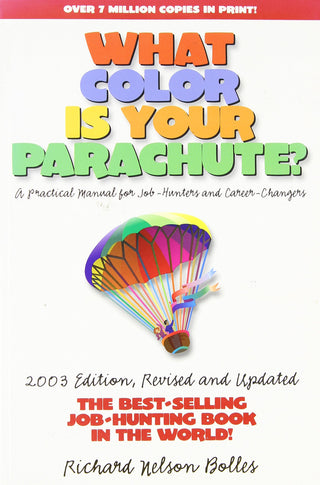 What Color is Your Parachute? 2003 : A Practical Manual for Job-hunters and Career Changers