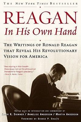 Reagan, In His Own Hand : The Writings of Ronald Reagan that Reveal His Revolutionary Vision for America - Thryft