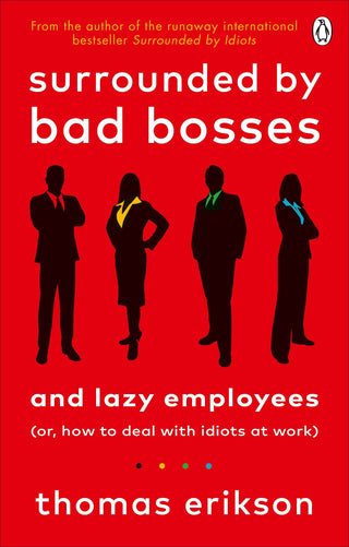 Surrounded by Bad Bosses and Lazy Employees, or How to Deal with Idiots at Work