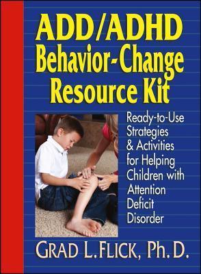 ADD / ADHD Behavior-Change Resource Kit : Ready-to-Use Strategies and Activities for Helping Children with Attention Deficit Disorder - Thryft