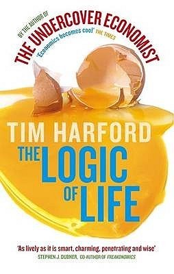The Logic Of Life : Uncovering the New Economics of Everything
