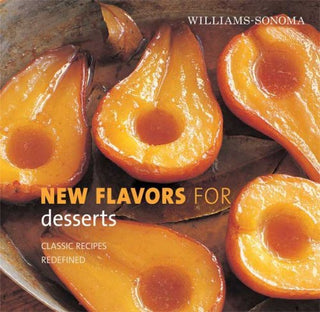 Williams-Sonoma New Flavors for Desserts: Classic Recipes Redefined