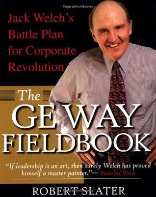 The GE Way Fieldbook: Jack Welch's Battle Plan for Corporate Revolution - Thryft