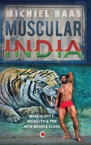 Muscular India: Masculinity, Mobility & The New Middle Class - Thryft