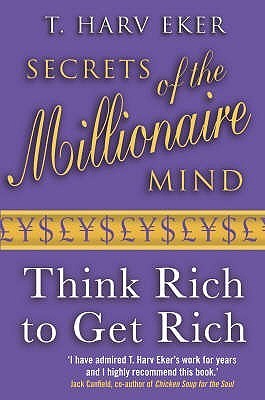 Secrets Of The Millionaire Mind : Think rich to get rich