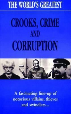 The World's Greatest Crooks, Crime and Corruption - Thryft