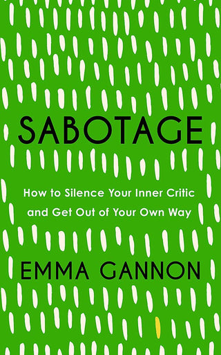 Sabotage : How to Silence Your Inner Critic and Get Out of Your Own Way