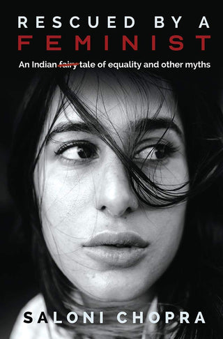 Rescued by a Feminist : An Indian tale of equality and other myths