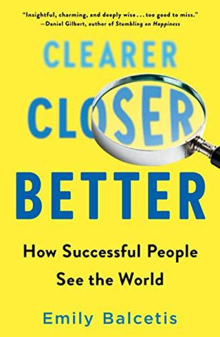 Clearer, Closer, Better : How Successful People See the World - Thryft