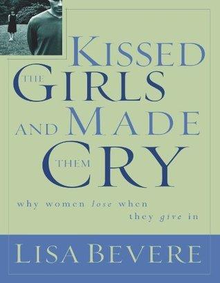 Kissed the Girls and Made Them Cry : Why Women Lose When They Give In - Thryft