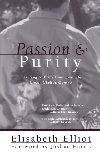 Passion and Purity : Learning to Bring Your Love Life Under Christ's Control
