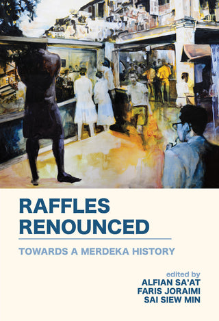 Raffles Renounced: Towards a Merdeka History