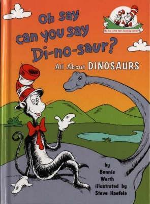 Oh Say Can You Say Di-No-Saur? All About Dinosaurs