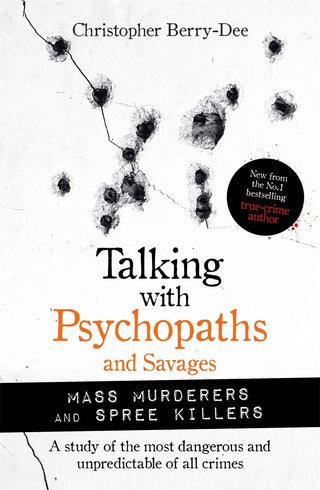 Talking With Psychopaths and Savages: Spree Killers and Mass Murderers