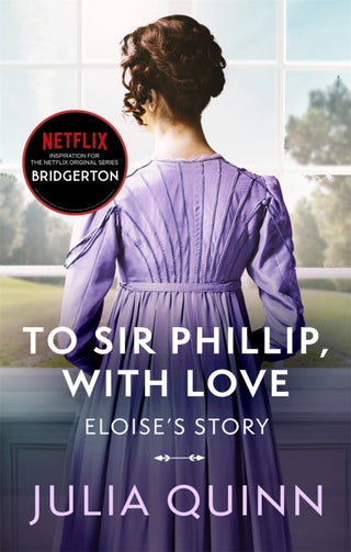 Bridgerton: To Sir Phillip, With Love (Bridgertons Book 5) : Inspiration for the Netflix Original Series Bridgerton: Eloise's story