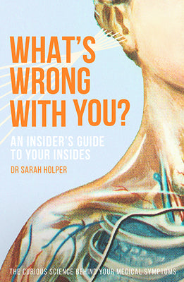 What's Wrong With You? An Insider's Guide to Your Insides