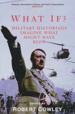 What If? : Military Historians Imagine What Might Have Been