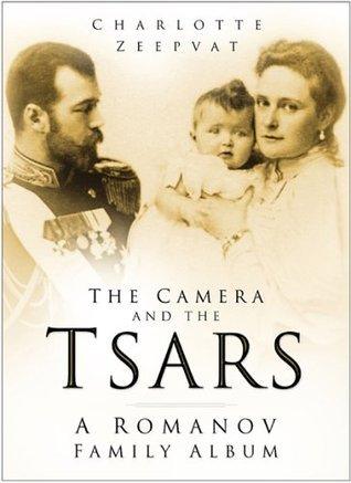 The Camera And the Tsars: The Romanov Family In Photographs - Thryft