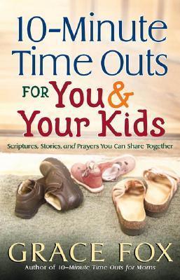 10-minute Time Outs for You and Your Kids : Scriptures, Stories, and Prayers You Can Share Together - Thryft