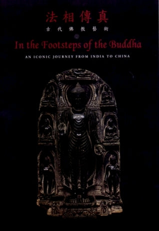 In the Footsteps of the Buddha: An Iconic Journey from India to China