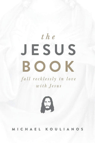 The Jesus Book: Fall Recklessly in Love with Jesus