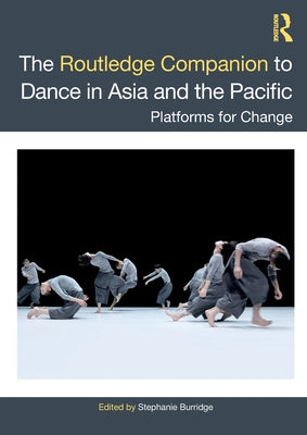 The Routledge Companion to Dance in Asia and the Pacific: Platforms for Change