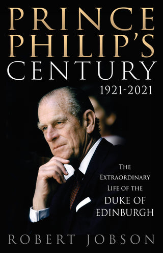 Prince Philip's Century 1921-2021 : The Extraordinary Life of the Duke of Edinburgh