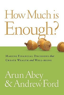 How Much is Enough? : Making Financial Decisions That Create Wealth and Well-Being