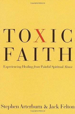 Toxic Faith - Experiencing Healing From Painful Spiritual Abuse