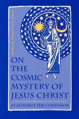 St. Maximus the Confessor : Patristics on the Cosmic Mystery of Jesus Christ - Thryft