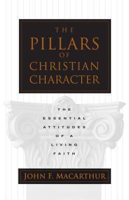 The Pillars Of Christian Character - The Essential Attitudes Of A Living Faith - Thryft