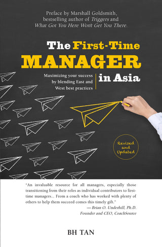 The First-Time Manager in Asia : Maximizing Your Success by Blending East and West Best Practices