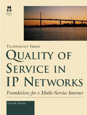 Quality Of Service In IP Networks - Foundations For A Multi-Service Internet